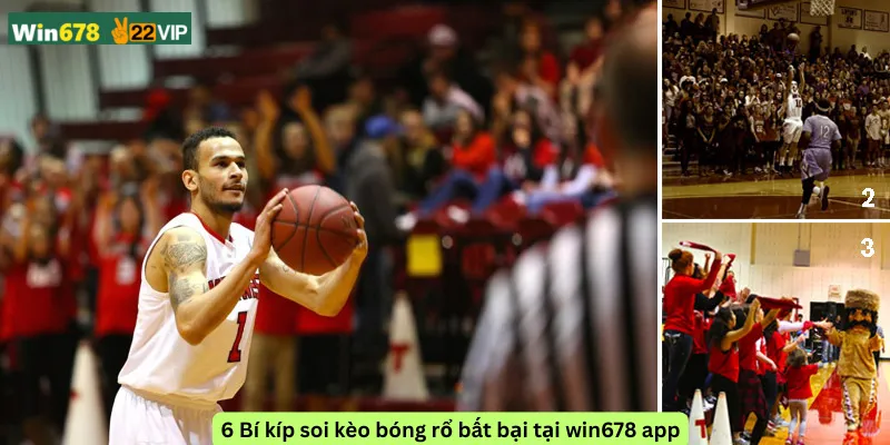 6 Bí kíp soi kèo bóng rổ bất bại tại win678 app