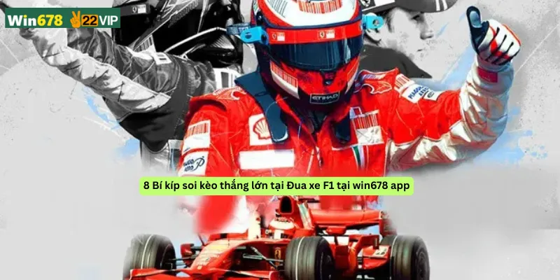 8 Bí kíp soi kèo thắng lớn tại Đua xe F1 tại win678 app