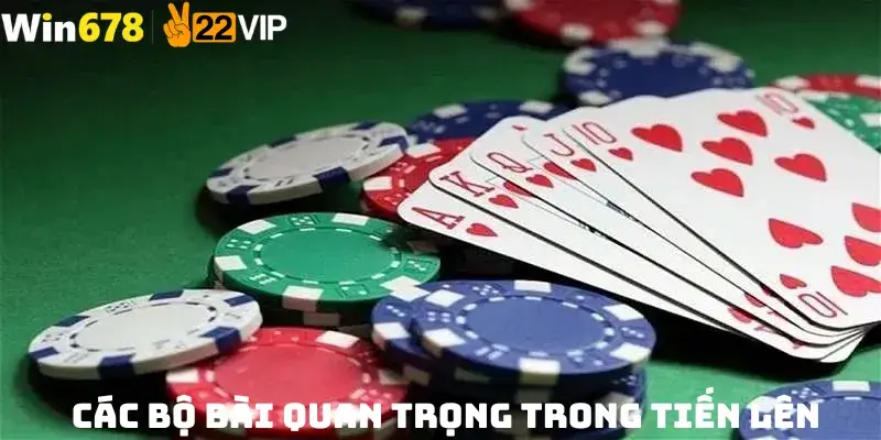 Các Bộ Bài Quan Trọng Trong Tiến Lên