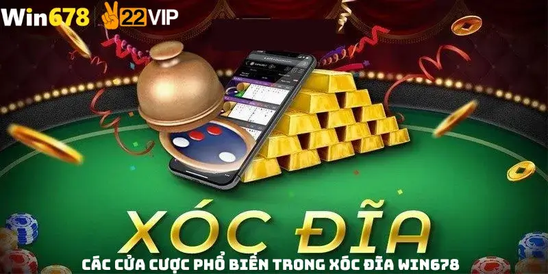 Các Cửa Cược Phổ Biến Trong Xóc Đĩa Win678