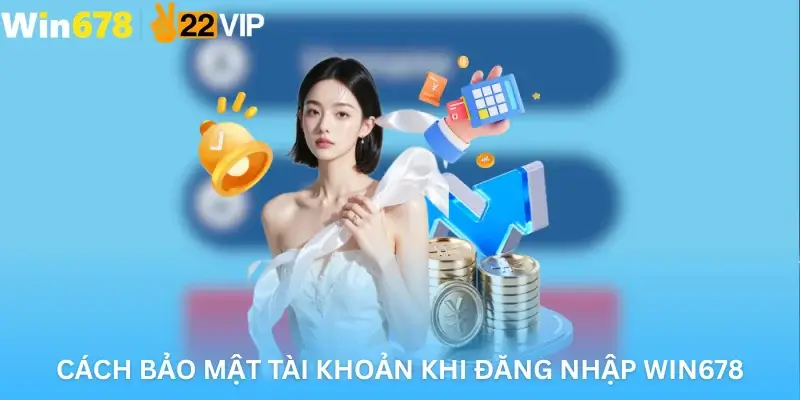 Cách bảo mật tài khoản khi đăng nhập Win678