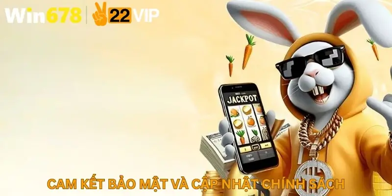 Cam kết bảo mật và cập nhật chính sách