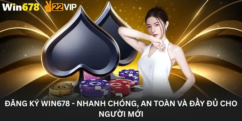 Đăng Ký Win678 - Nhanh Chóng, An Toàn Và Đầy Đủ Cho Người Mới