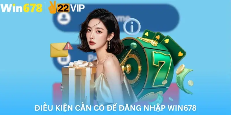 Điều kiện cần có để đăng nhập Win678
