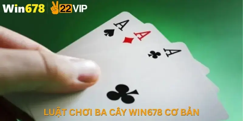 Luật chơi Ba cây Win678 cơ bản