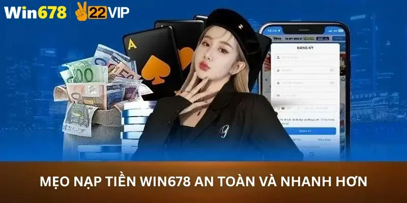 Mẹo Nạp Tiền Win678 an toàn và nhanh hơn