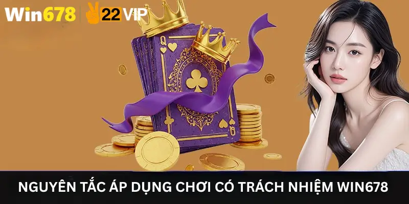 Nguyên tắc áp dụng Chơi có trách nhiệm Win678