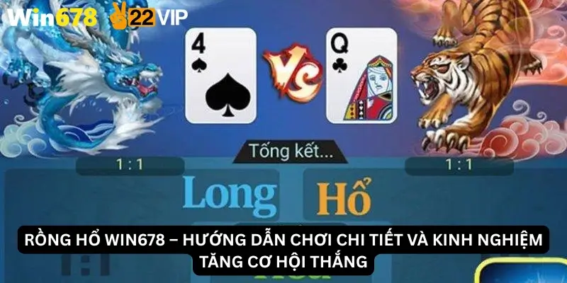 Rồng Hổ Win678 – Hướng Dẫn Chơi Chi Tiết Và Kinh Nghiệm Tăng Cơ Hội Thắng