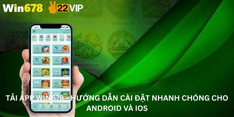 Tải App Win678 - Hướng Dẫn Cài Đặt Nhanh Chóng Cho Android Và iOS