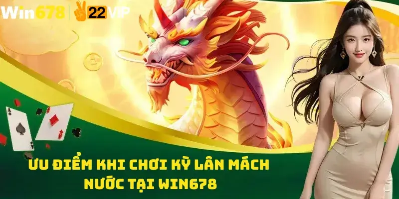 Ưu Điểm Khi Chơi Kỳ Lân Mách Nước Tại Win678