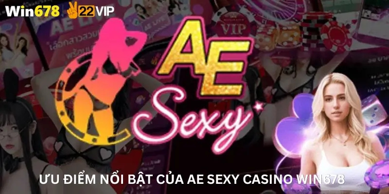 Ưu điểm nổi bật của Ae Sexy casino Win678