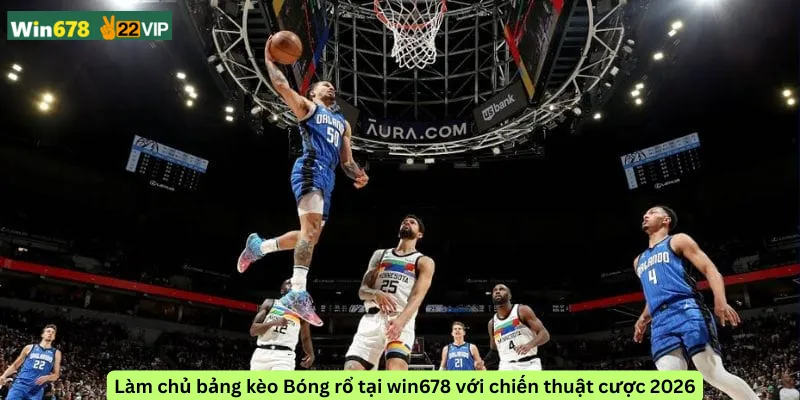 Làm chủ bảng kèo Bóng rổ tại win678 với chiến thuật cược 2026