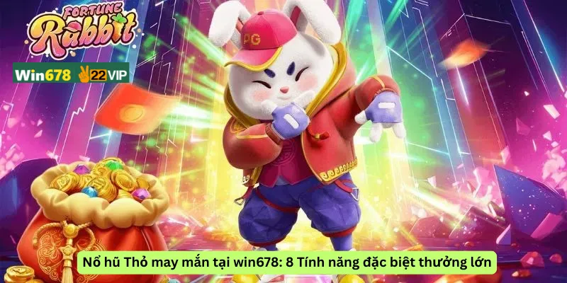 Nổ hũ Thỏ may mắn tại win678: 8 Tính năng đặc biệt thưởng lớn